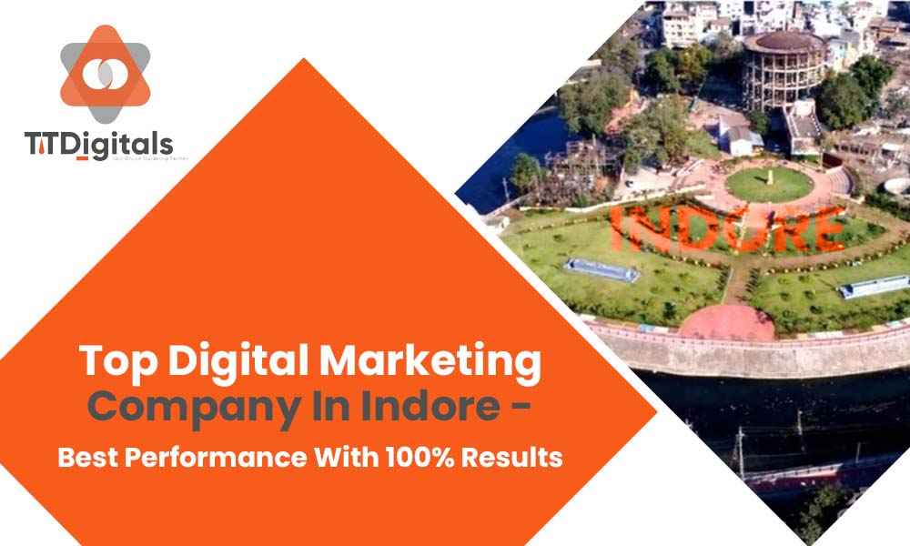 Top Digital Marketing Company In Indore - Best Performance With 100% Results